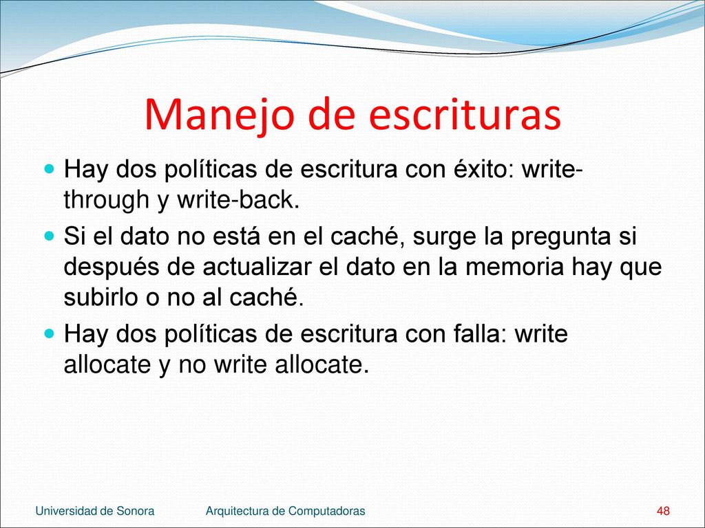 Manejo de escrituras Hay dos políticas de escritura con éxito: write-through y write-back.
