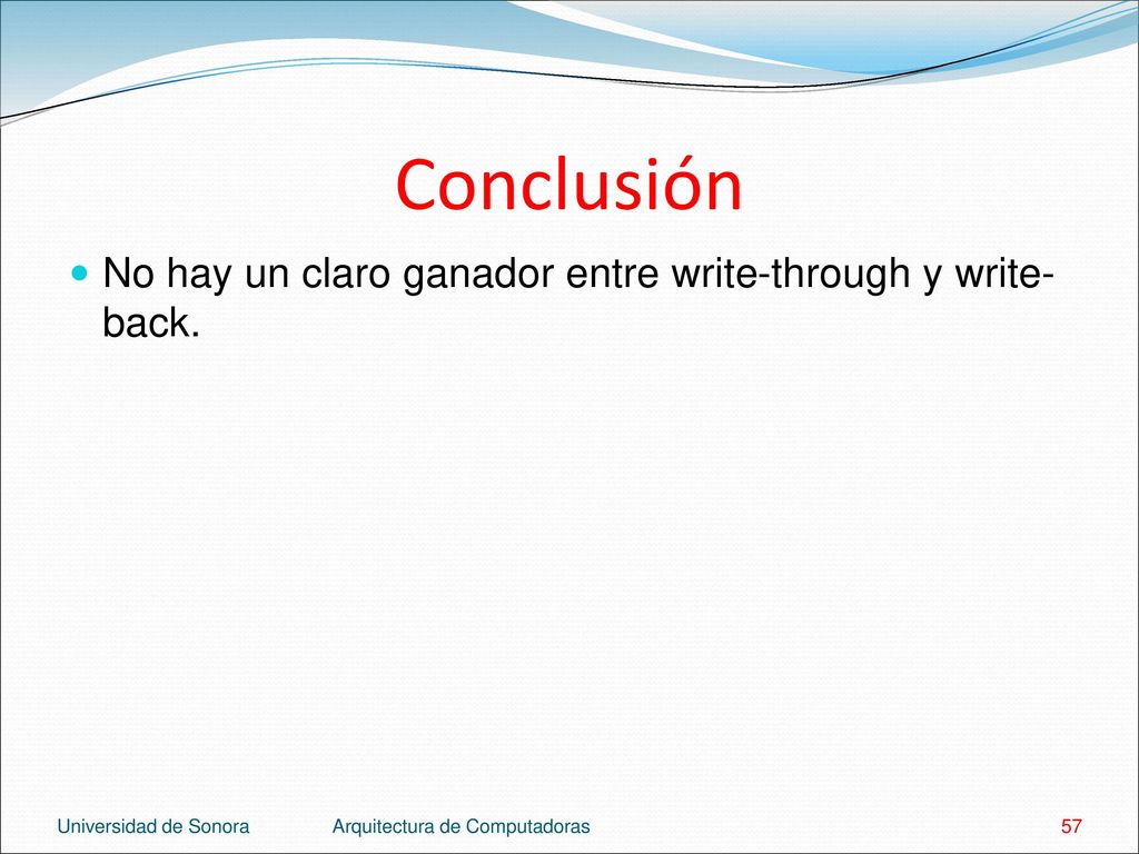 Conclusión No hay un claro ganador entre write-through y write-back.