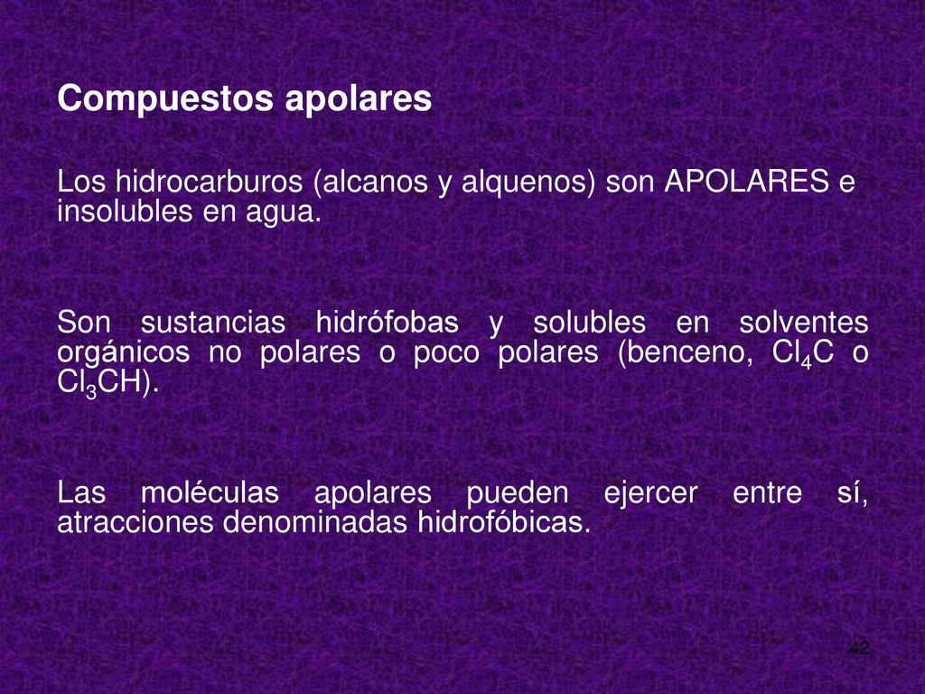 Compuestos apolares Los hidrocarburos (alcanos y alquenos) son APOLARES e insolubles en agua.