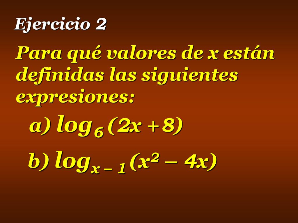 a) log6 (2x +8) b) logx – 1 (x2 – 4x)