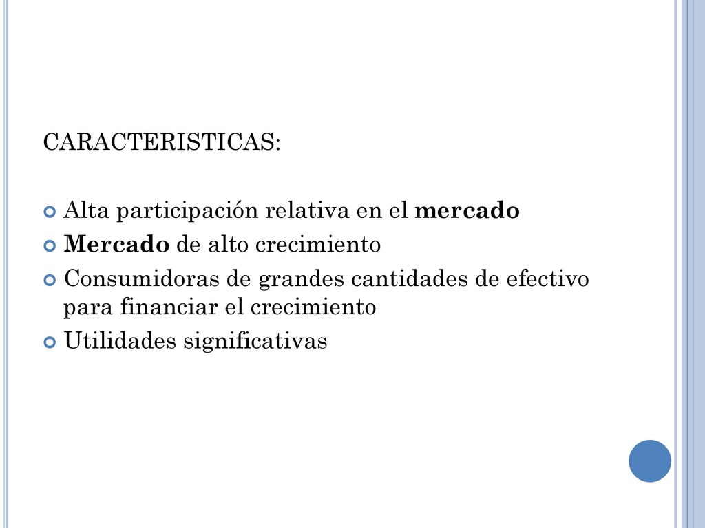 CARACTERISTICAS: Alta participación relativa en el mercado. Mercado de alto crecimiento.