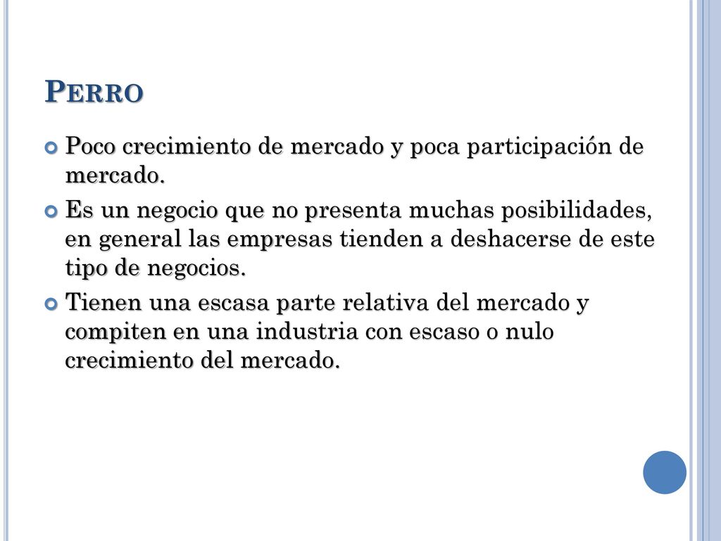 Perro Poco crecimiento de mercado y poca participación de mercado.