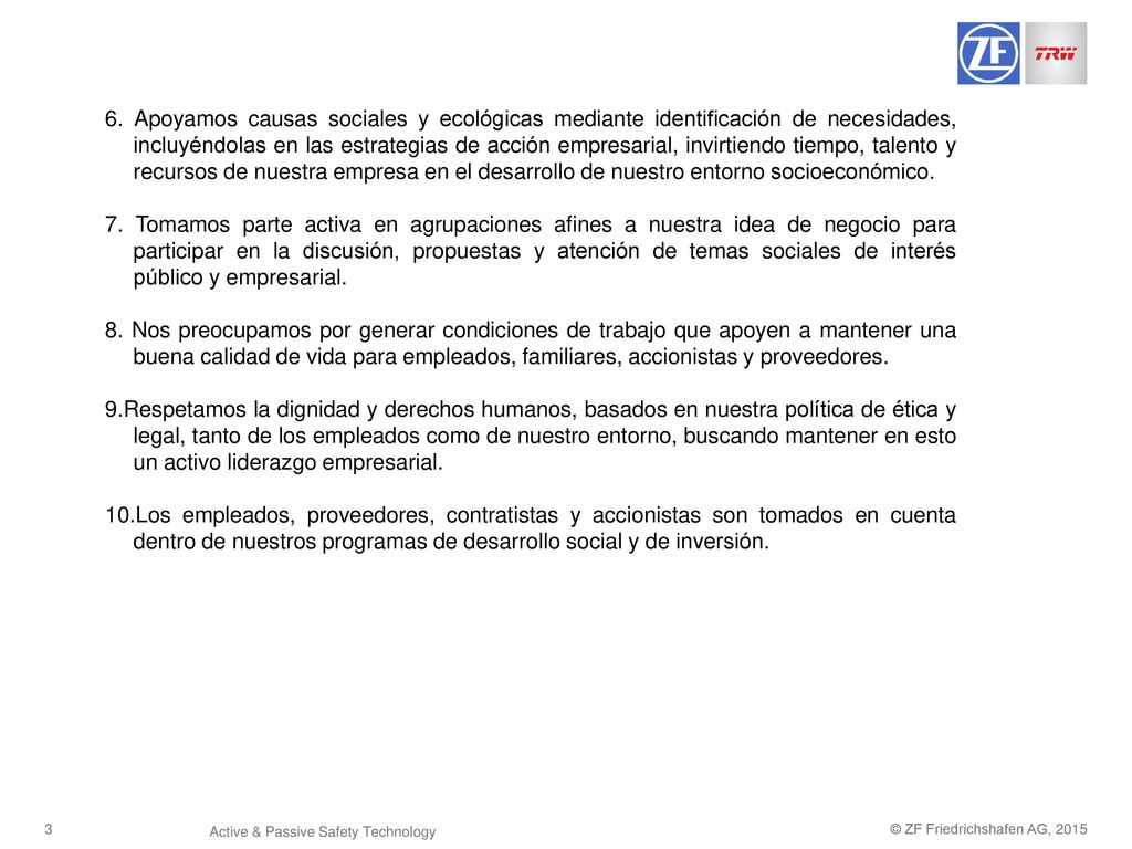 6. Apoyamos causas sociales y ecológicas mediante identificación de necesidades, incluyéndolas en las estrategias de acción empresarial, invirtiendo tiempo, talento y recursos de nuestra empresa en el desarrollo de nuestro entorno socioeconómico.