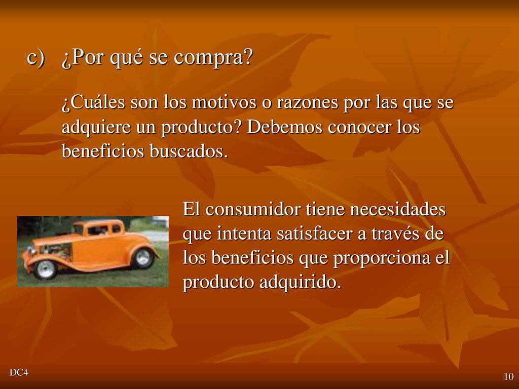 ¿Por qué se compra ¿Cuáles son los motivos o razones por las que se adquiere un producto Debemos conocer los beneficios buscados.