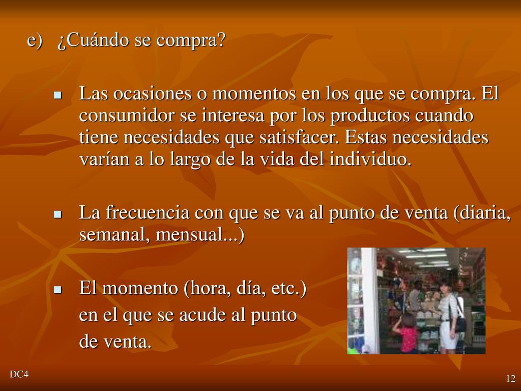 El momento (hora, día, etc.) en el que se acude al punto de venta.