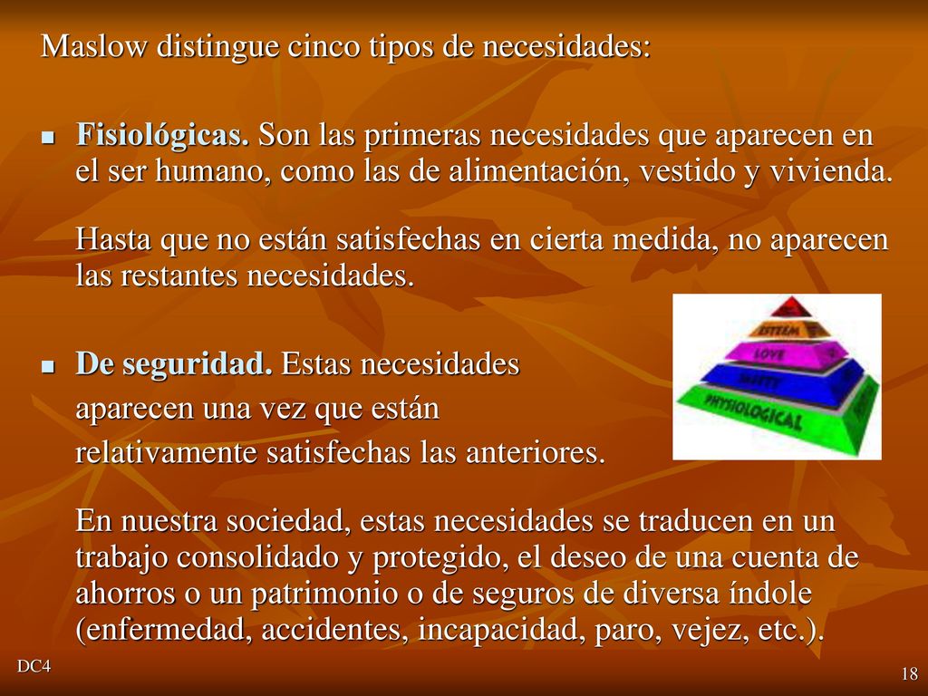 Maslow distingue cinco tipos de necesidades:
