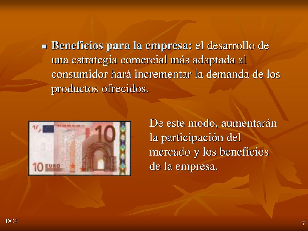Beneficios para la empresa: el desarrollo de una estrategia comercial más adaptada al consumidor hará incrementar la demanda de los productos ofrecidos.