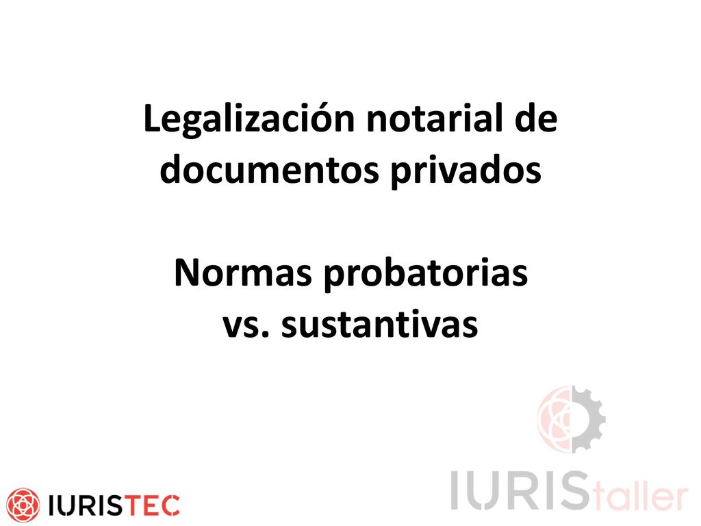 Legalización notarial de documentos privados Normas probatorias vs