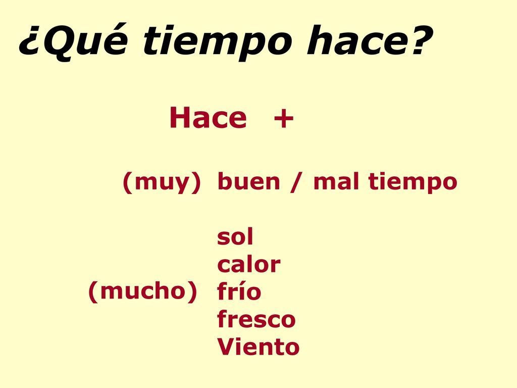 ¿Qué tiempo hace Hace + (muy) buen / mal tiempo sol calor frío fresco