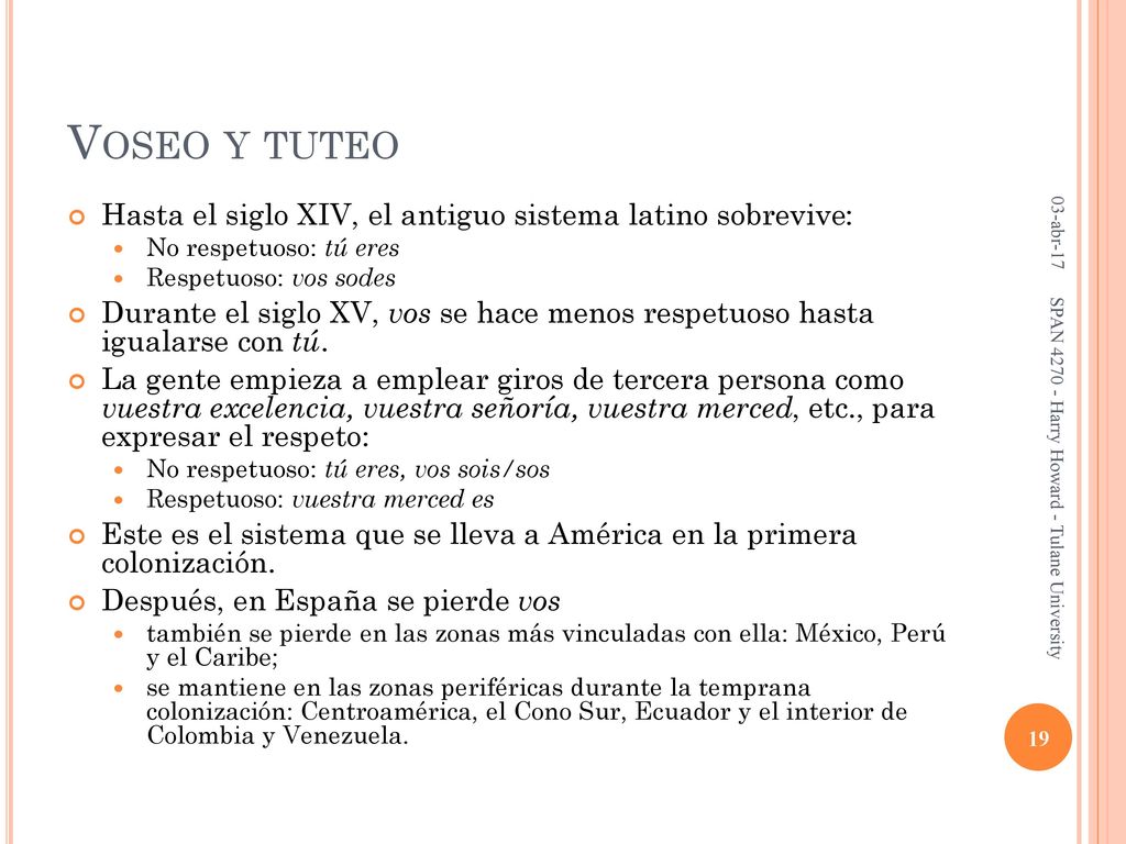 Voseo y tuteo Hasta el siglo XIV, el antiguo sistema latino sobrevive: