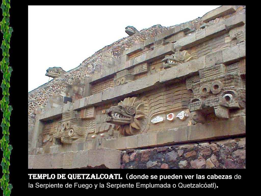 Templo DE QUETZALCOATL (donde se pueden ver las cabezas de la Serpiente de Fuego y la Serpiente Emplumada o Quetzalcóatl).