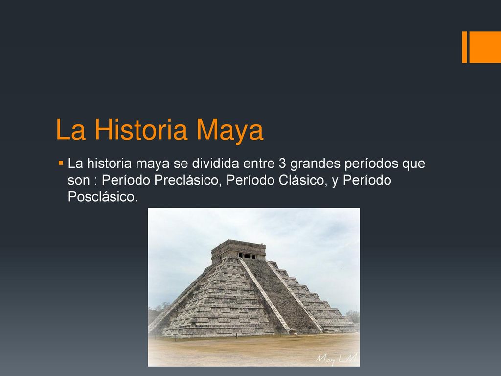 La Historia Maya La historia maya se dividida entre 3 grandes períodos que son : Período Preclásico, Período Clásico, y Período Posclásico.