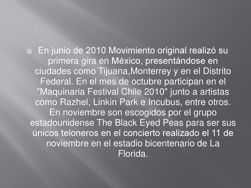 En junio de 2010 Movimiento original realizó su primera gira en México, presentándose en ciudades como Tijuana,Monterrey y en el Distrito Federal.