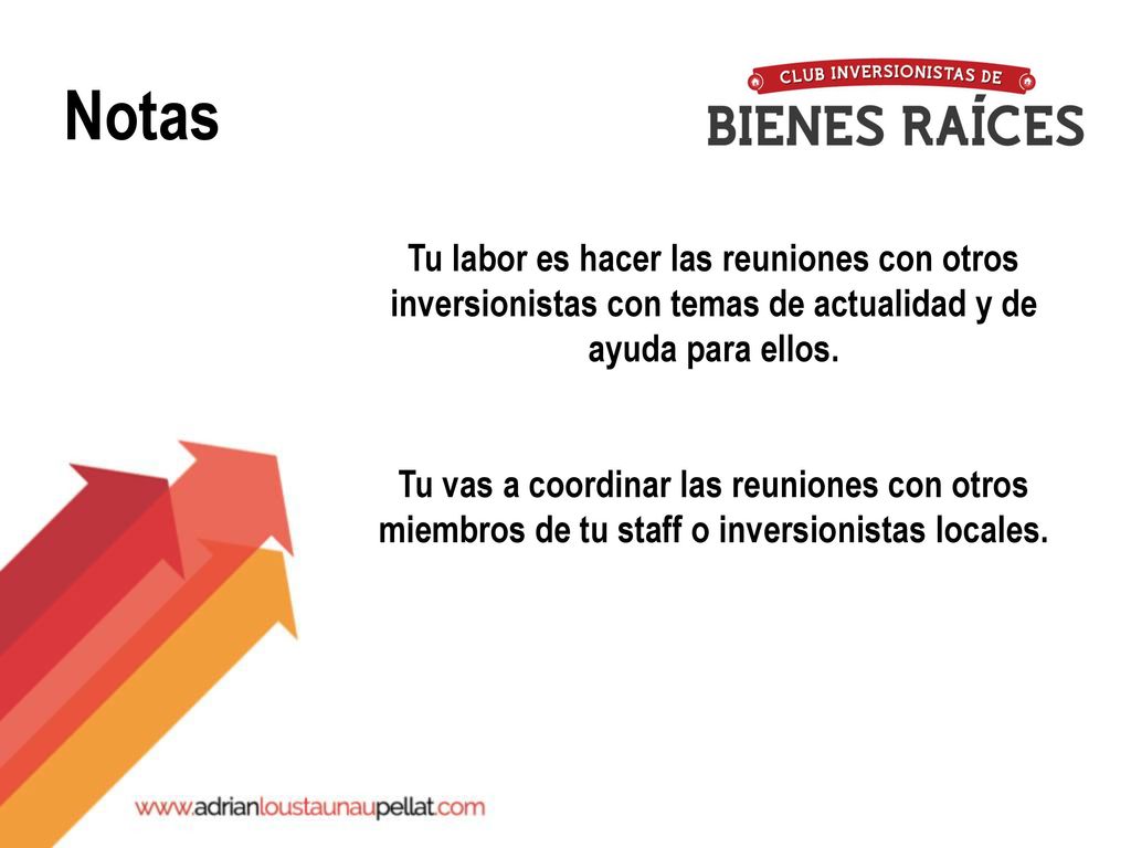 Notas Tu labor es hacer las reuniones con otros inversionistas con temas de actualidad y de ayuda para ellos.
