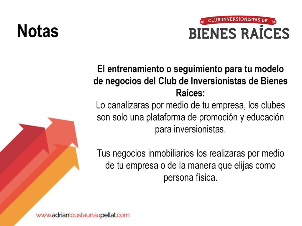 Notas El entrenamiento o seguimiento para tu modelo de negocios del Club de Inversionistas de Bienes Raíces: