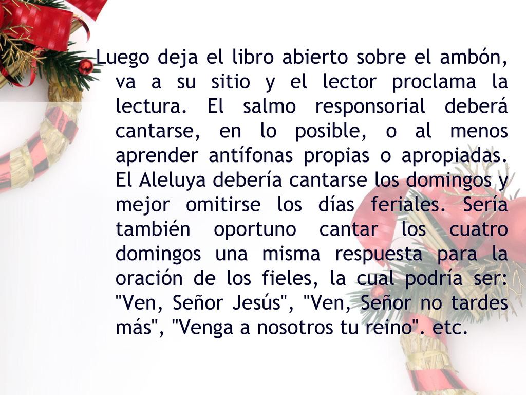 Luego deja el libro abierto sobre el ambón, va a su sitio y el lector proclama la lectura.