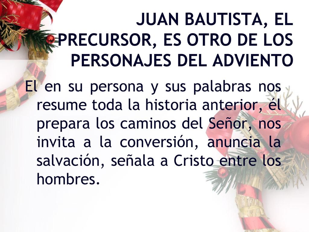 JUAN BAUTISTA, EL PRECURSOR, ES OTRO DE LOS PERSONAJES DEL ADVIENTO