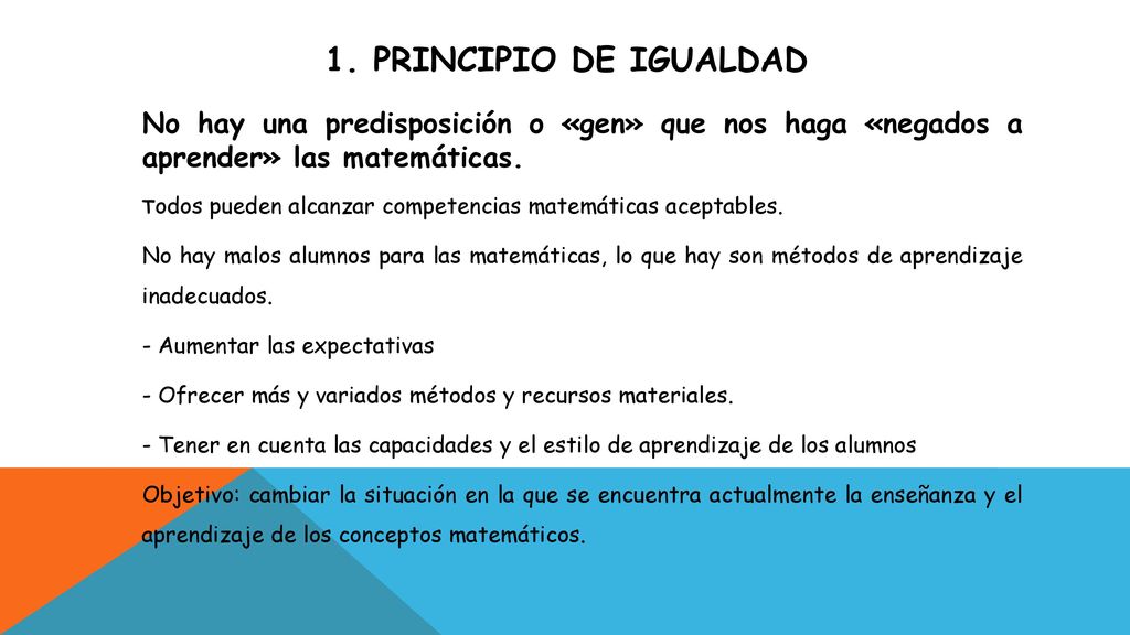 1. PRINCIPIO DE IGUALDAD No hay una predisposición o «gen» que nos haga «negados a aprender» las matemáticas.