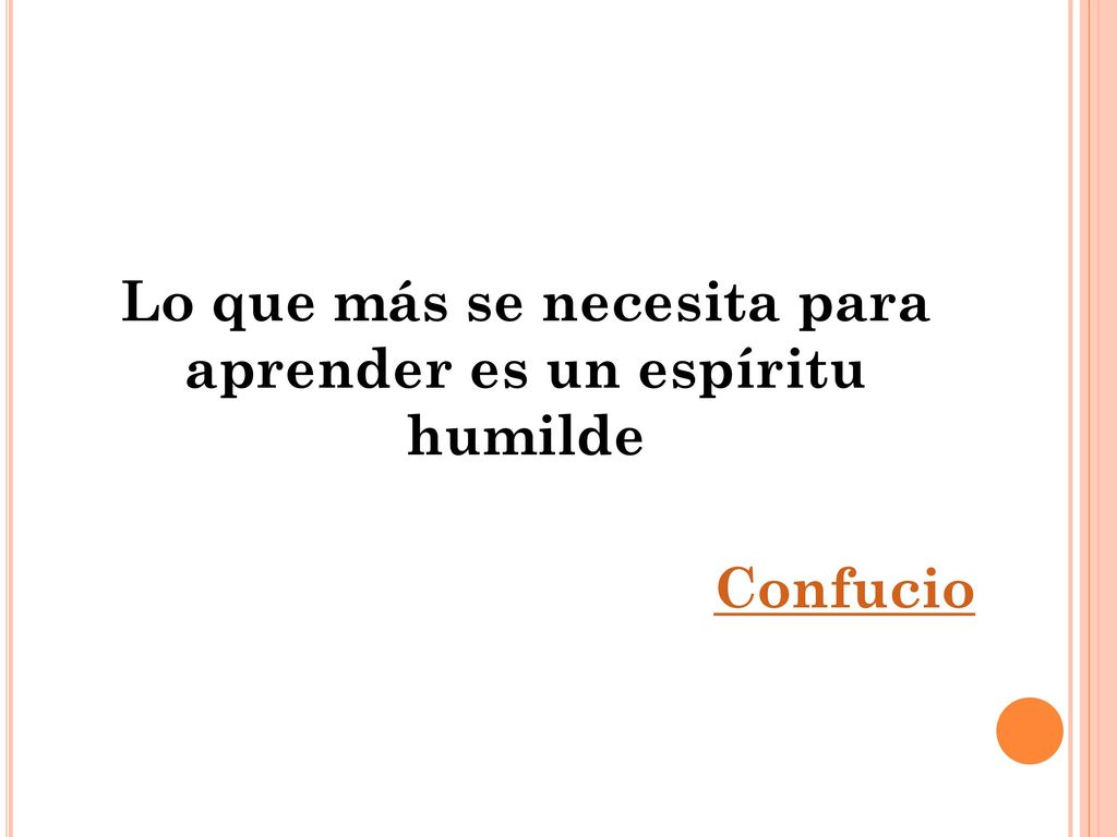 Lo que más se necesita para aprender es un espíritu humilde Confucio
