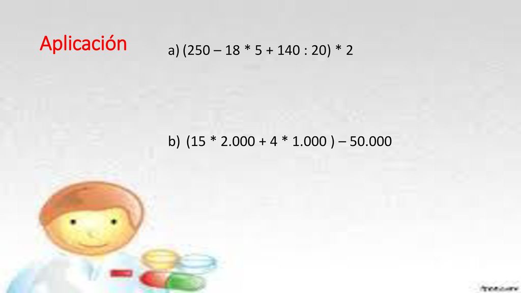 Aplicación (250 – 18 * : 20) * 2 (15 * * ) –