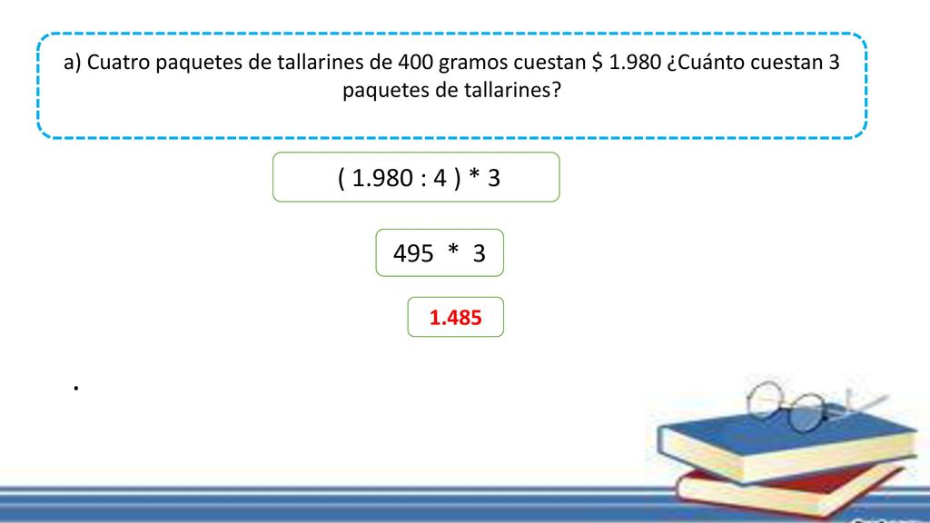 a) Cuatro paquetes de tallarines de 400 gramos cuestan $ 1
