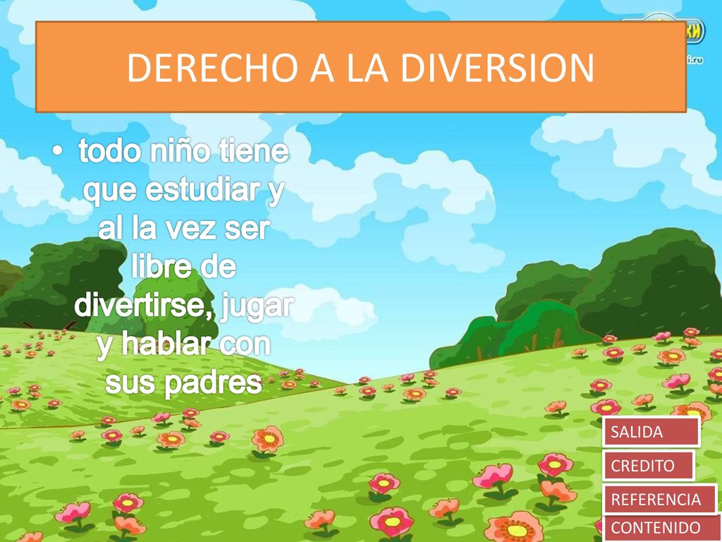 DERECHO A LA DIVERSION todo niño tiene que estudiar y al la vez ser libre de divertirse, jugar y hablar con sus padres.