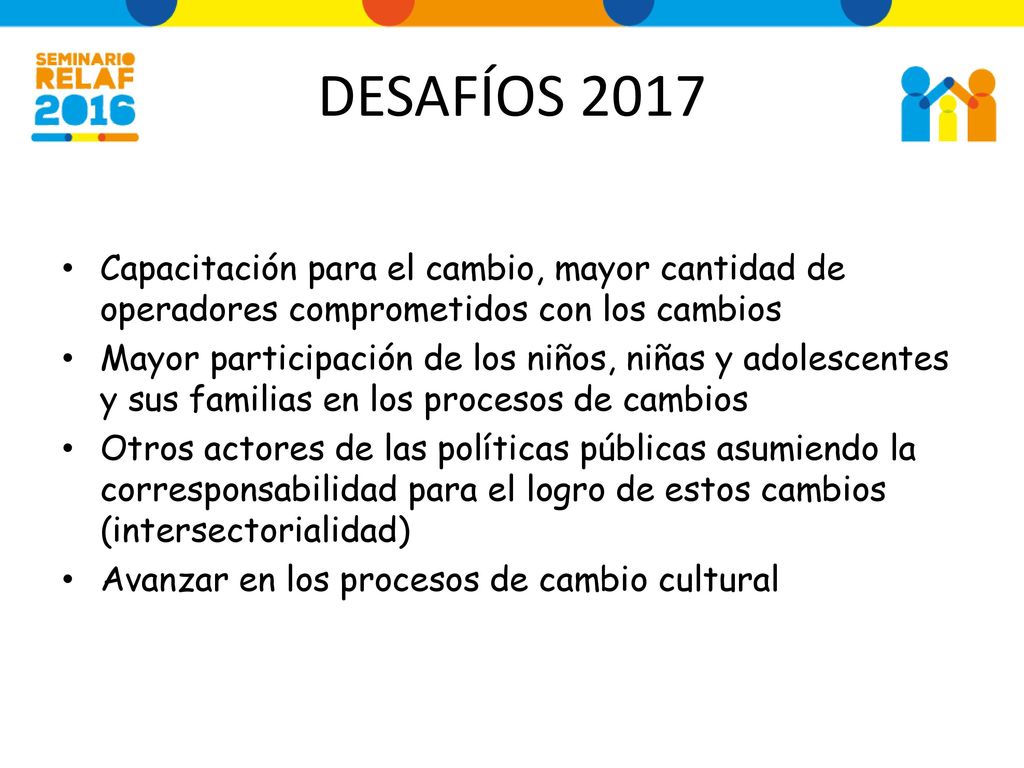 DESAFÍOS 2017 Capacitación para el cambio, mayor cantidad de operadores comprometidos con los cambios.