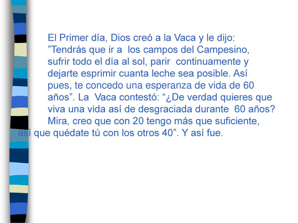 El Primer día, Dios creó a la Vaca y le dijo: