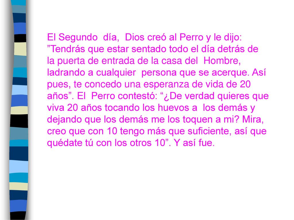 El Segundo día, Dios creó al Perro y le dijo: