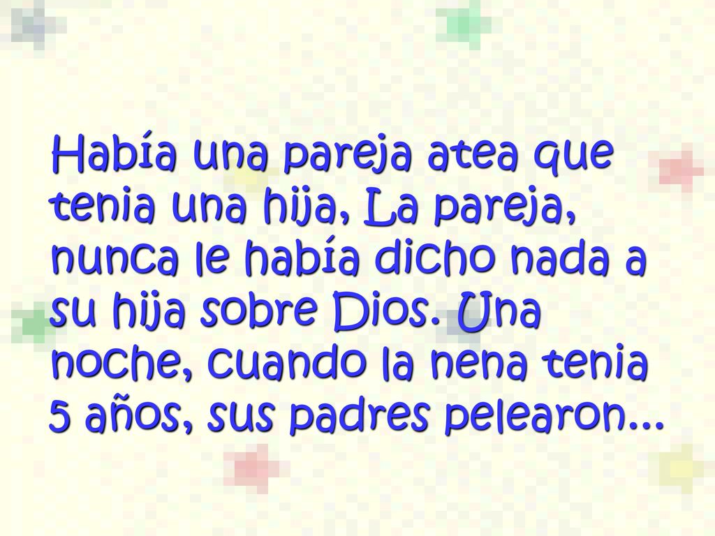 Había una pareja atea que tenia una hija, La pareja, nunca le había dicho nada a su hija sobre Dios.