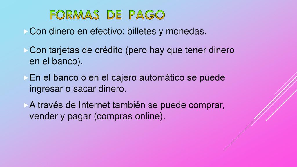 FORMAS DE PAGO Con dinero en efectivo: billetes y monedas.