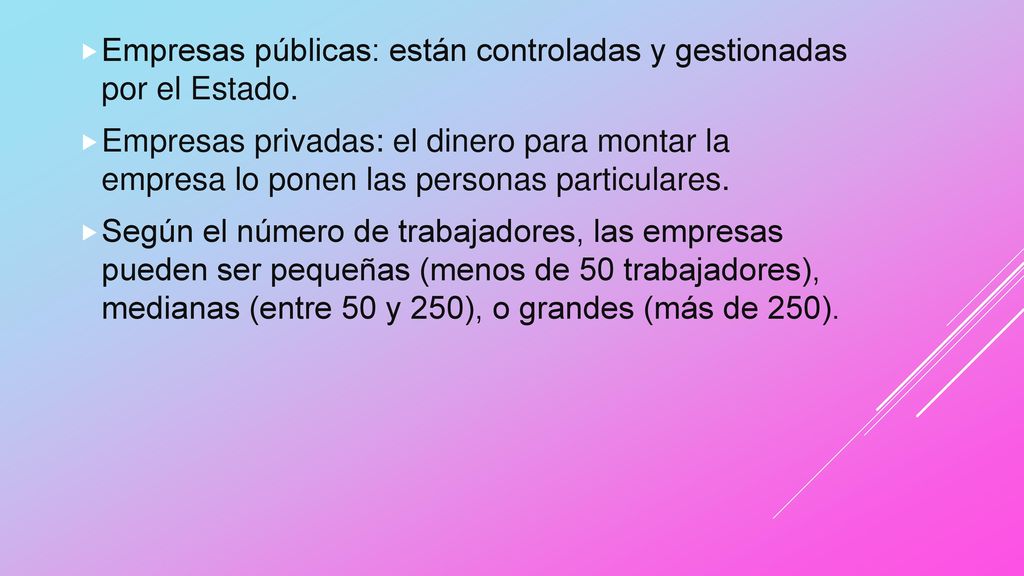 Empresas públicas: están controladas y gestionadas por el Estado.