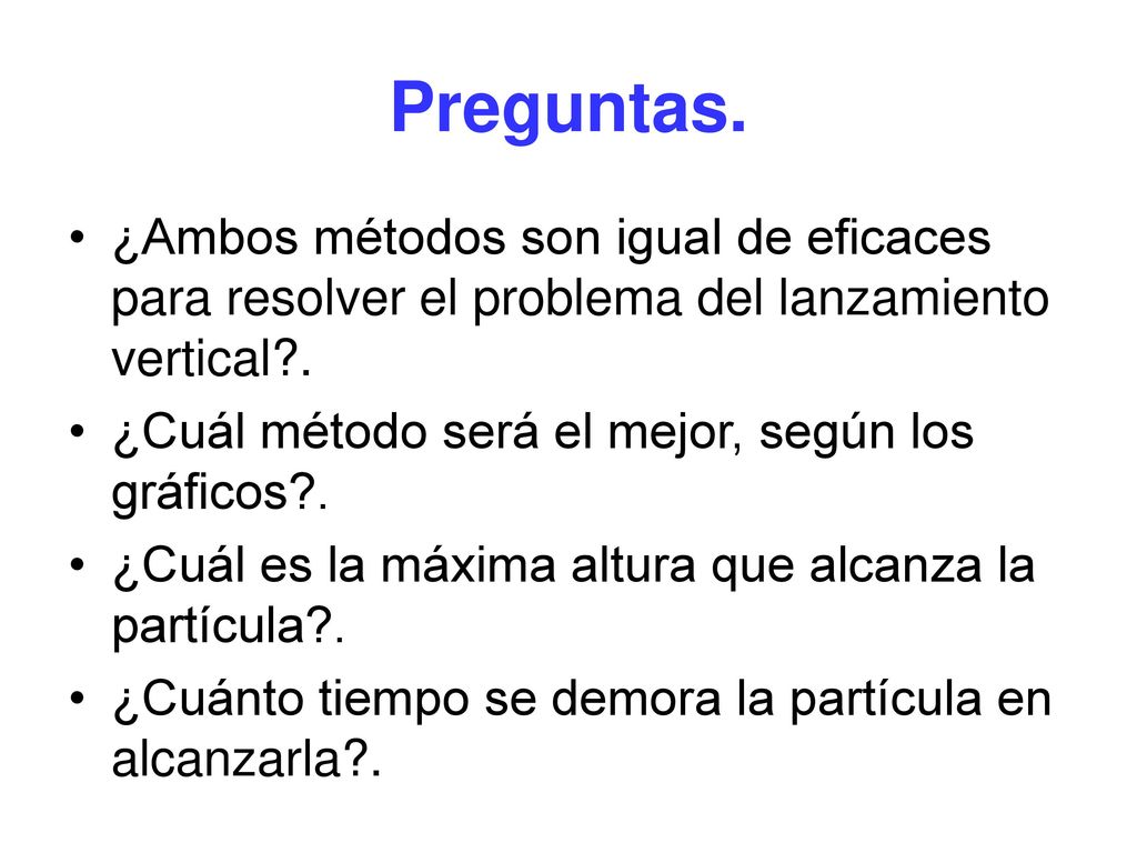 Preguntas. ¿Ambos métodos son igual de eficaces para resolver el problema del lanzamiento vertical .