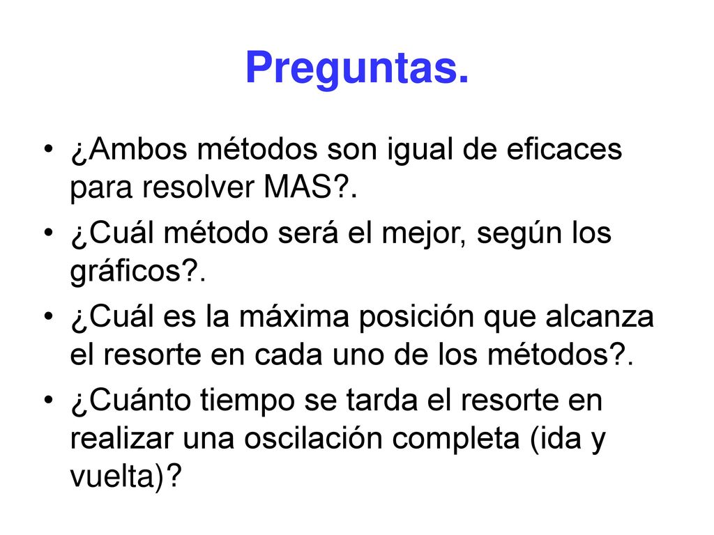Preguntas. ¿Ambos métodos son igual de eficaces para resolver MAS .