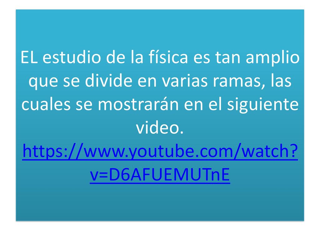 EL estudio de la física es tan amplio que se divide en varias ramas, las cuales se mostrarán en el siguiente video.