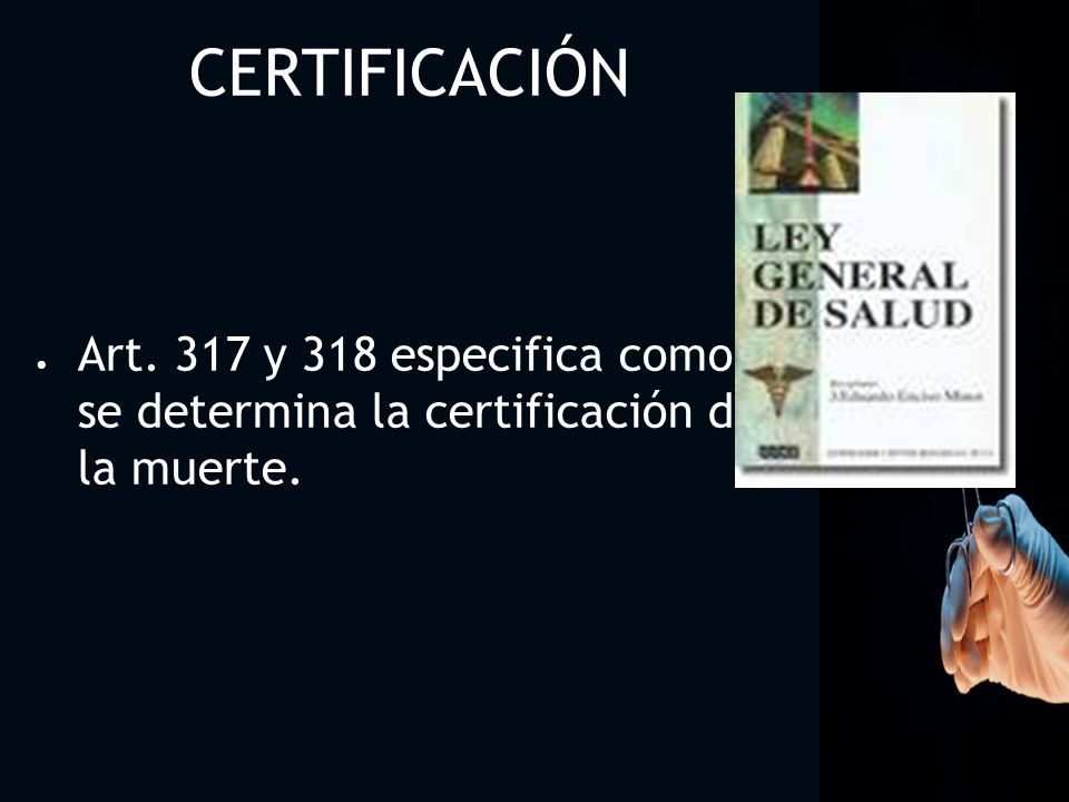 1010 CERTIFICACIÓN Art. 317 y 318 especifica como se determina la certificación de la muerte.