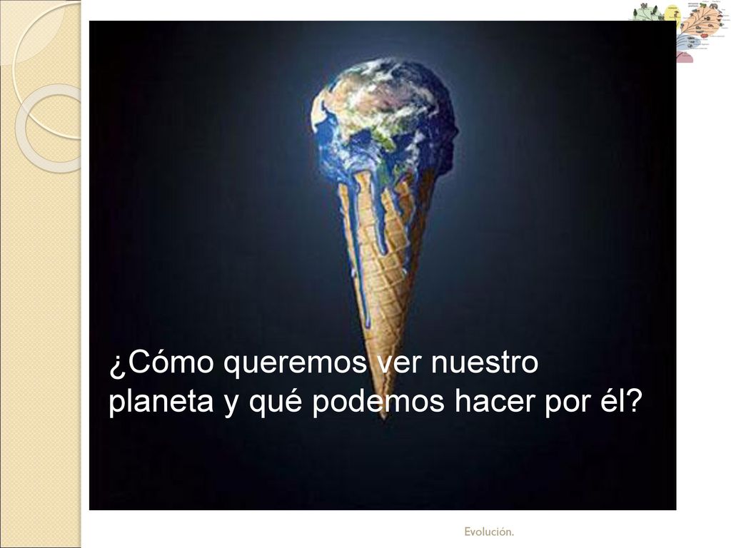 ¿Cómo queremos ver nuestro planeta y qué podemos hacer por él