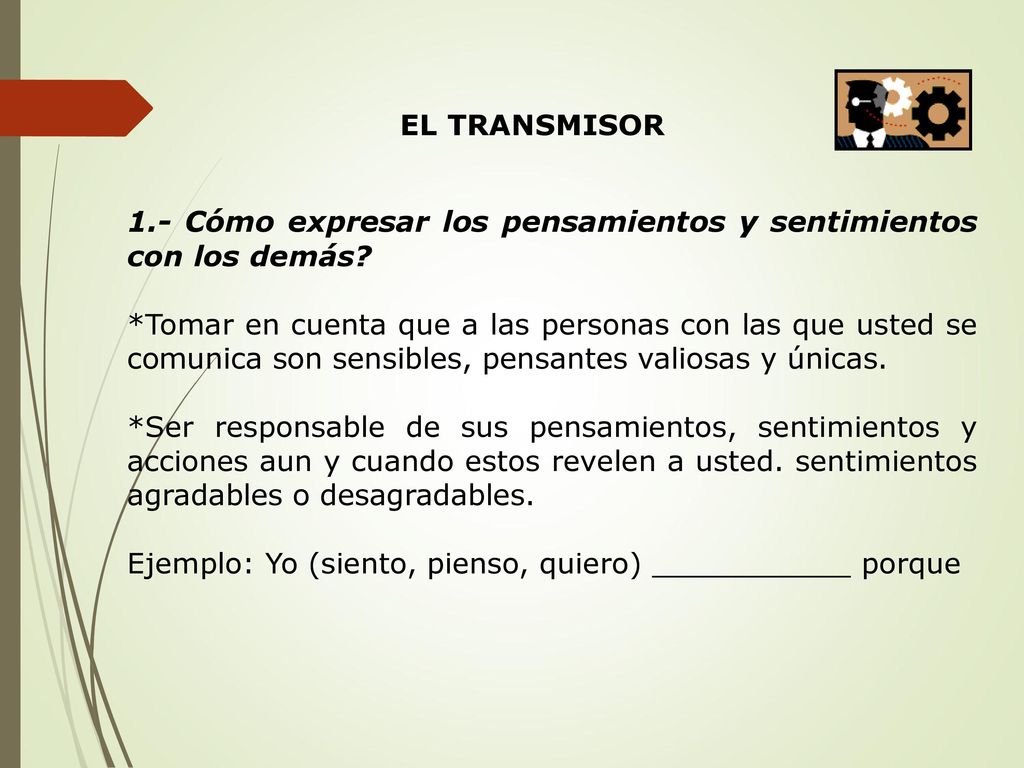 EL TRANSMISOR 1.- Cómo expresar los pensamientos y sentimientos con los demás