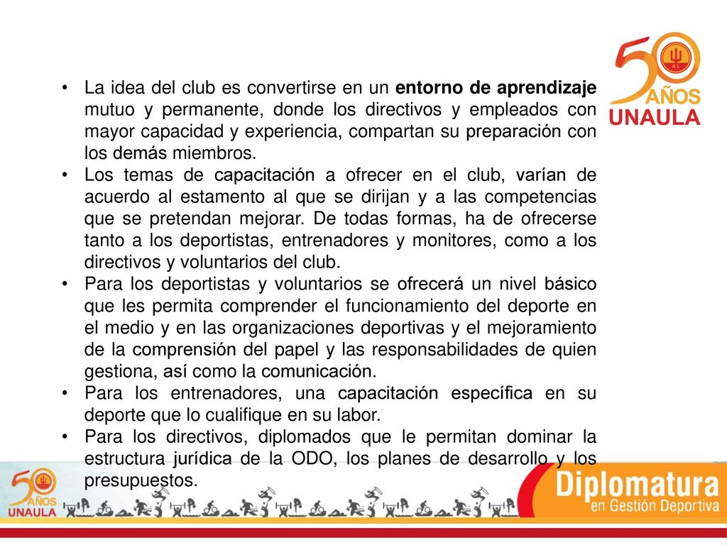 La idea del club es convertirse en un entorno de aprendizaje mutuo y permanente, donde los directivos y empleados con mayor capacidad y experiencia, compartan su preparación con los demás miembros.