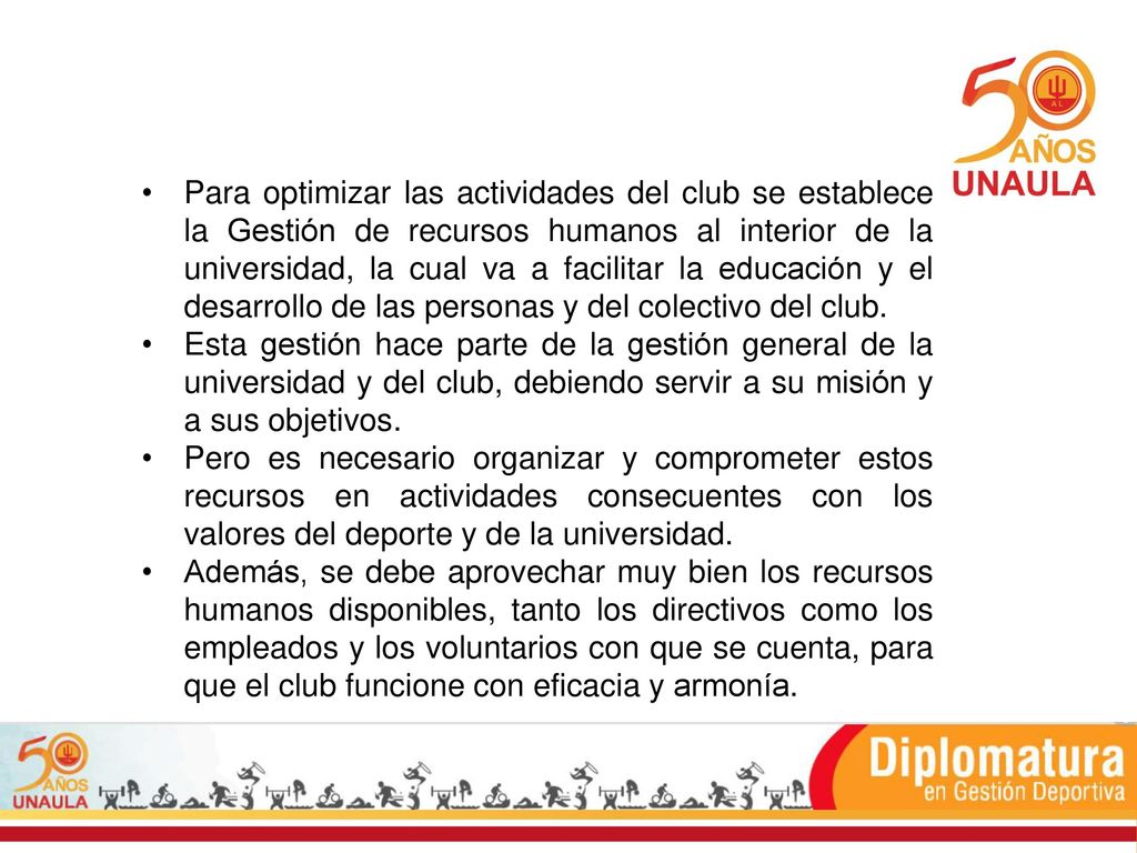 Para optimizar las actividades del club se establece la Gestión de recursos humanos al interior de la universidad, la cual va a facilitar la educación y el desarrollo de las personas y del colectivo del club.