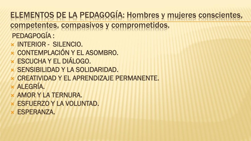 ELEMENTOS DE LA PEDAGOGÍA: Hombres y mujeres conscientes, competentes, compasivos y comprometidos.