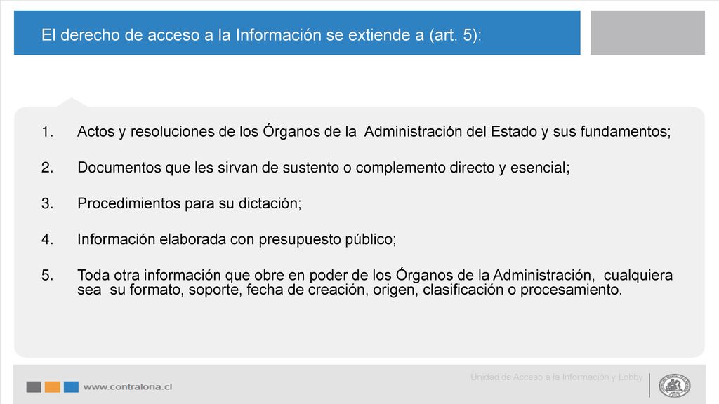 El derecho de acceso a la Información se extiende a (art. 5):