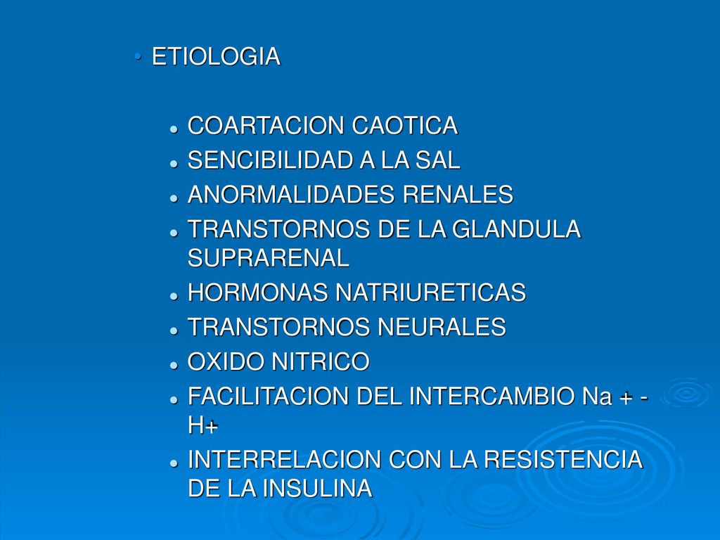 ETIOLOGIA COARTACION CAOTICA. SENCIBILIDAD A LA SAL. ANORMALIDADES RENALES. TRANSTORNOS DE LA GLANDULA SUPRARENAL.