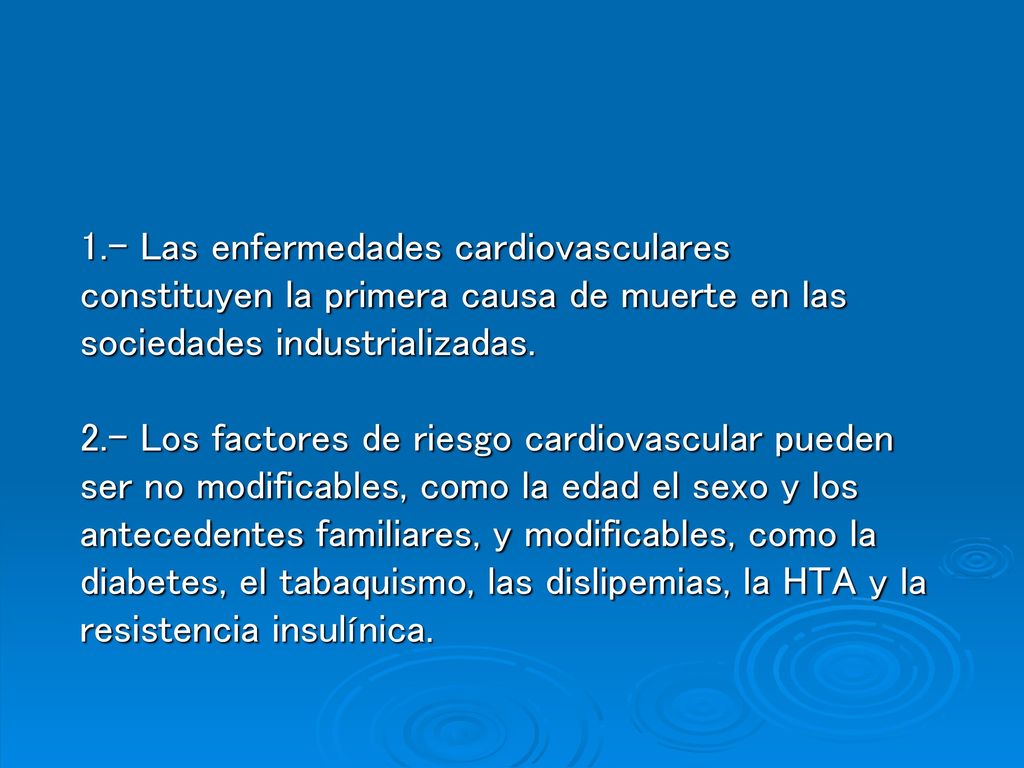 1.- Las enfermedades cardiovasculares constituyen la primera causa de muerte en las sociedades industrializadas.