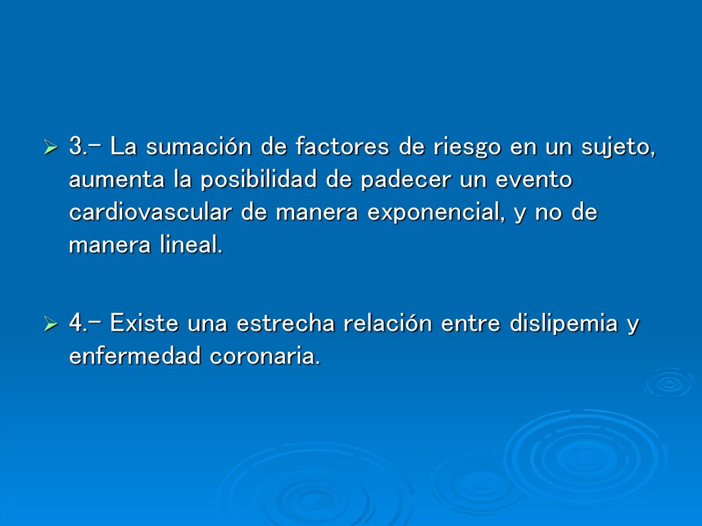 3.- La sumación de factores de riesgo en un sujeto, aumenta la posibilidad de padecer un evento cardiovascular de manera exponencial, y no de manera lineal.