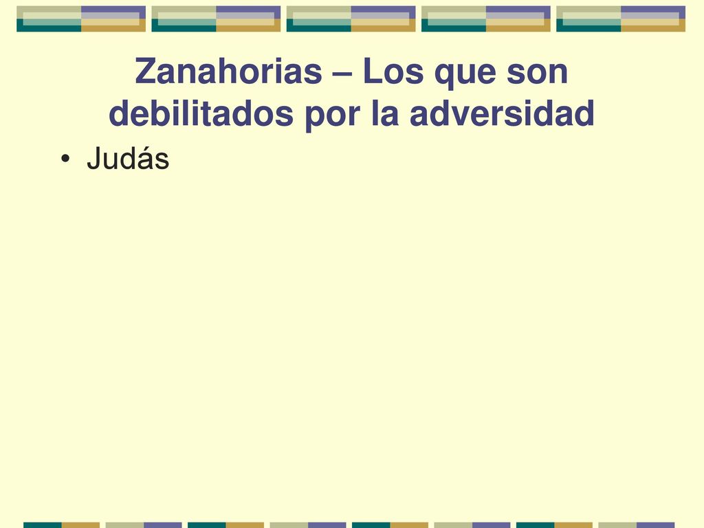 Zanahorias – Los que son debilitados por la adversidad