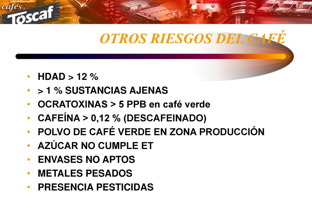 OTROS RIESGOS DEL CAFÉ HDAD > 12 % > 1 % SUSTANCIAS AJENAS
