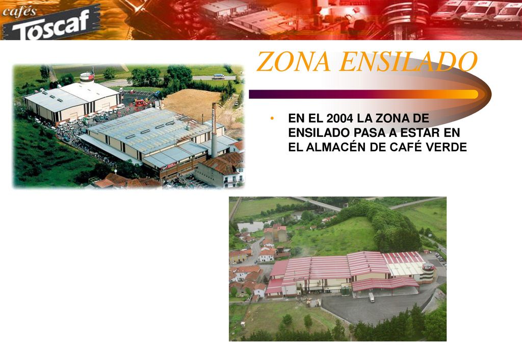ZONA ENSILADO EN EL 2004 LA ZONA DE ENSILADO PASA A ESTAR EN EL ALMACÉN DE CAFÉ VERDE