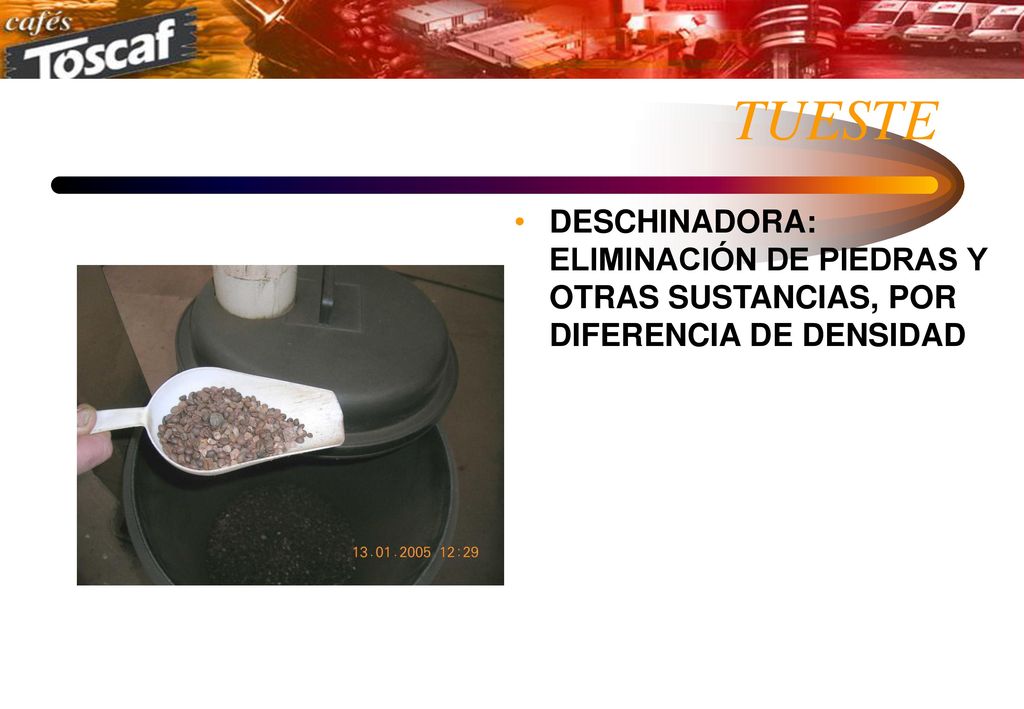 TUESTE DESCHINADORA: ELIMINACIÓN DE PIEDRAS Y OTRAS SUSTANCIAS, POR DIFERENCIA DE DENSIDAD