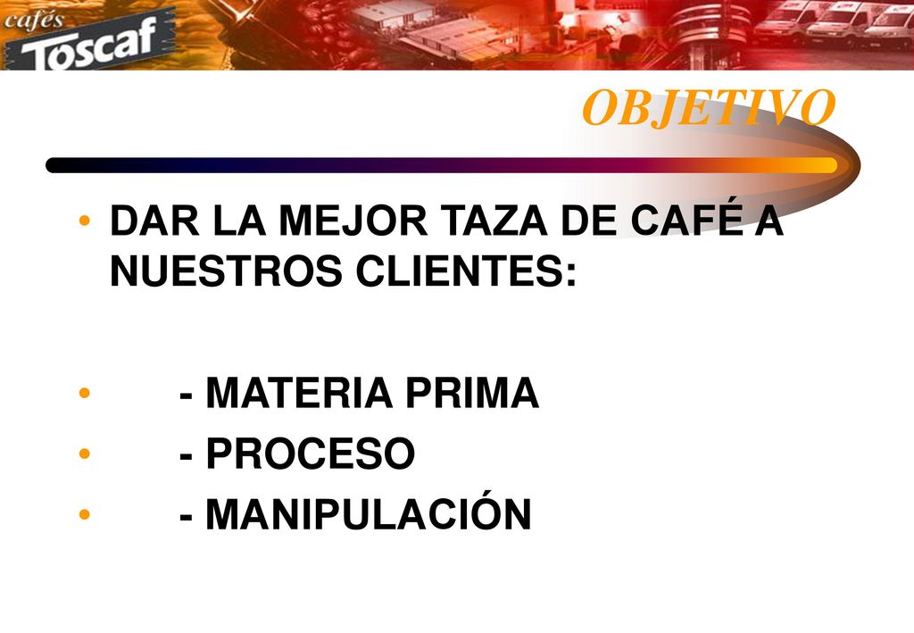 OBJETIVO DAR LA MEJOR TAZA DE CAFÉ A NUESTROS CLIENTES: